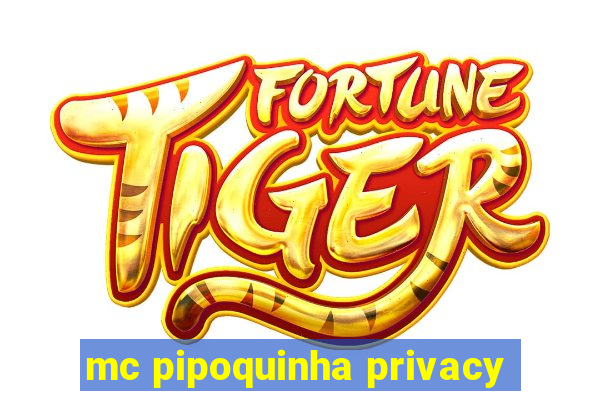 mc pipoquinha privacy